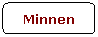 Rounded Rectangle: Minnen
